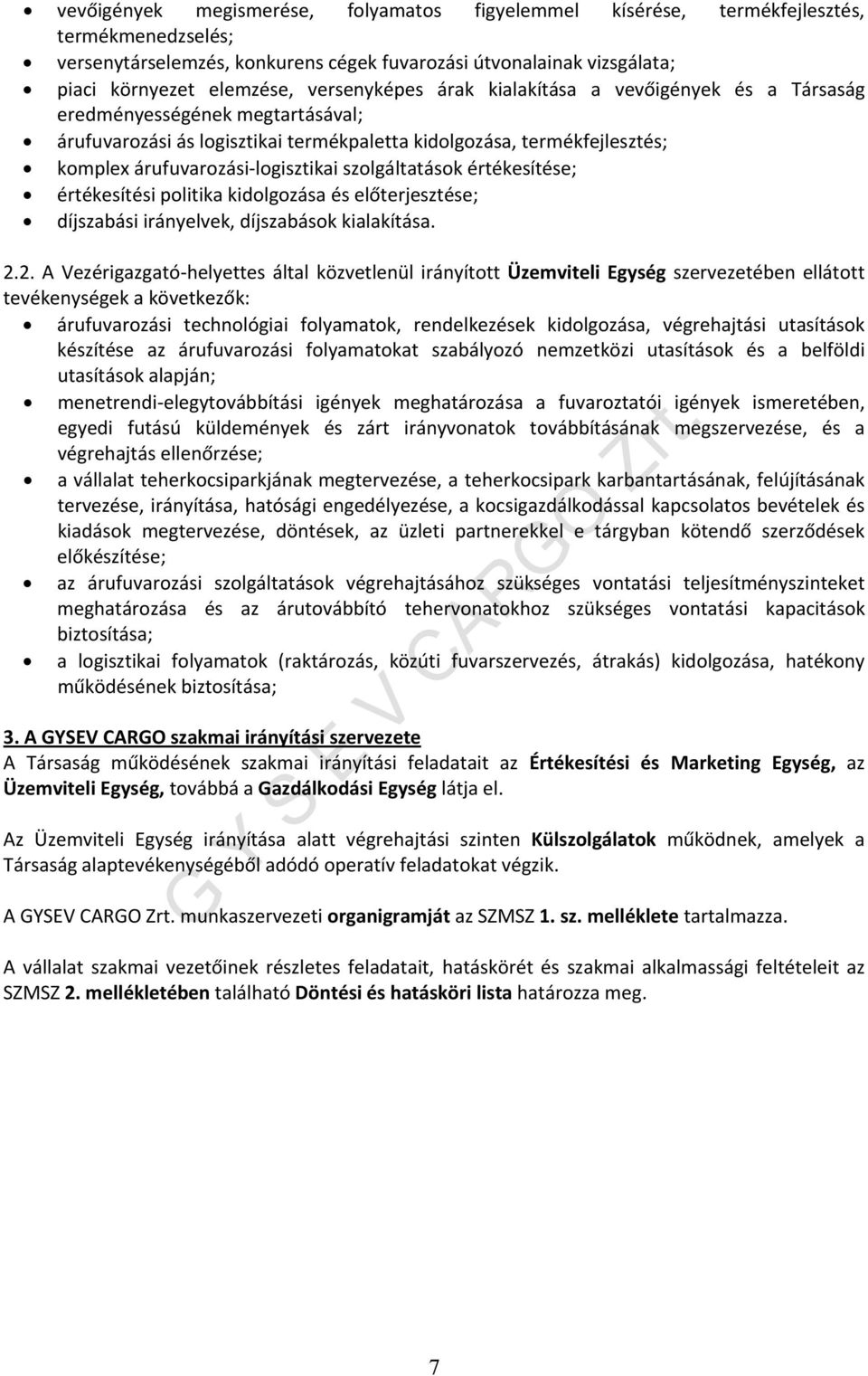 szolgáltatások értékesítése; értékesítési politika kidolgozása és előterjesztése; díjszabási irányelvek, díjszabások kialakítása. 2.