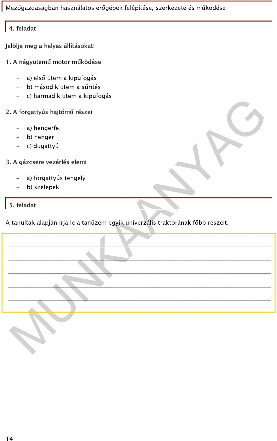 ütem a kipufogás 2. A forgattyús hajtómű részei - a) hengerfej - b) henger - c) dugattyú 3.