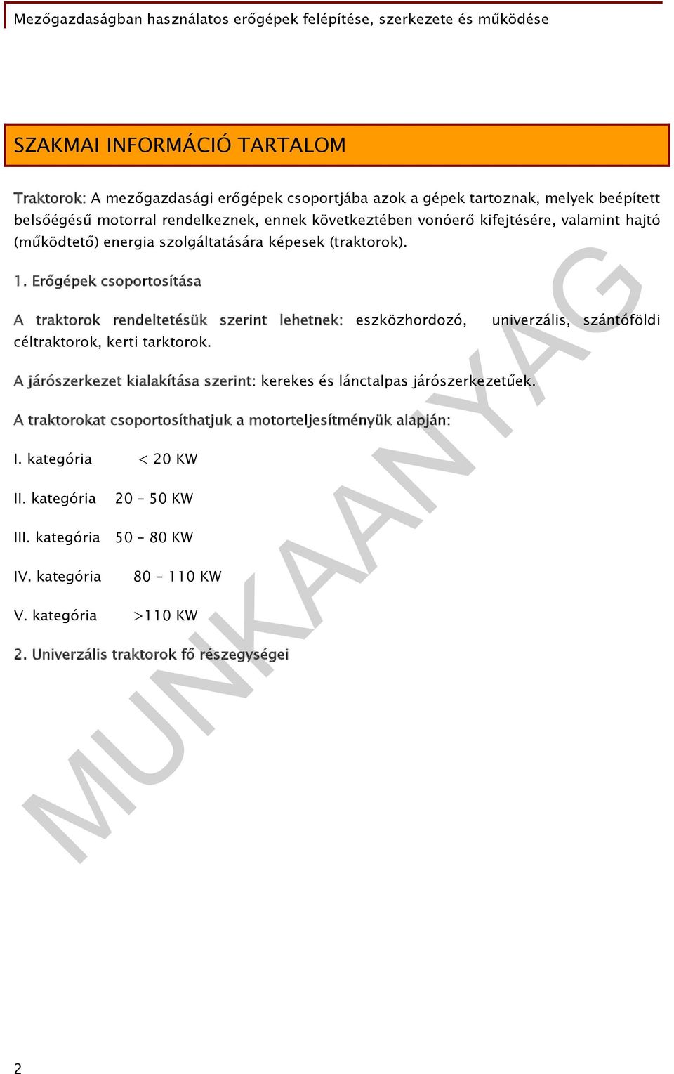 Erőgépek csoportosítása A traktorok rendeltetésük szerint lehetnek: eszközhordozó, céltraktorok, kerti tarktorok.