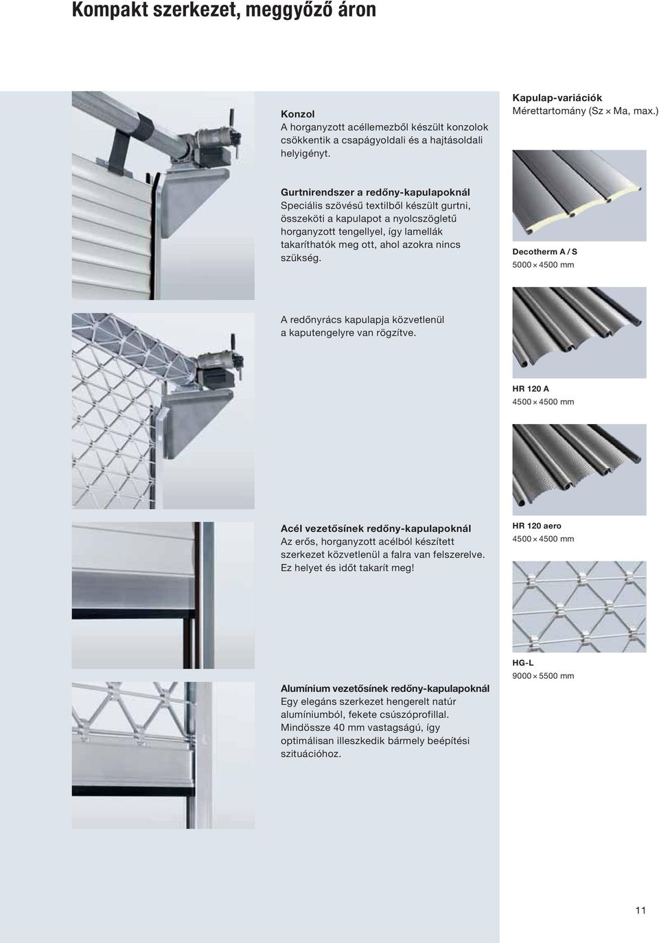 szükség. Decotherm A / S 5000 4500 mm A redőnyrács kapulapja közvetlenül a kaputengelyre van rögzítve.