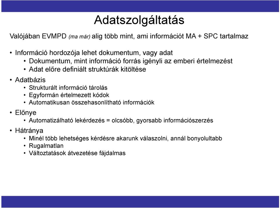 információ tárolás Egyformán értelmezett kódok Automatikusan összehasonlítható információk Előnye Automatizálható lekérdezés = olcsóbb,