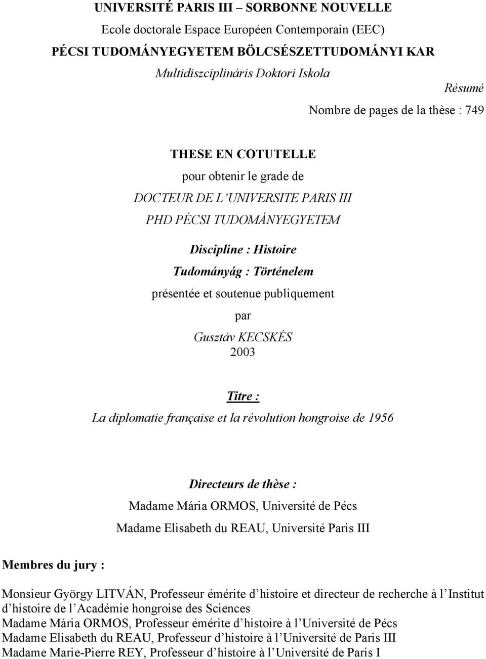 par Gusztáv KECSKÉS 2003 Titre : La diplomatie française et la révolution hongroise de 1956 Directeurs de thèse : Madame Mária ORMOS, Université de Pécs Madame Elisabeth du REAU, Université Paris III