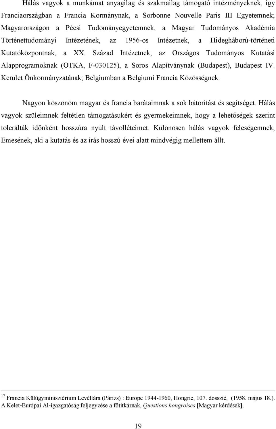 Század Intézetnek, az Országos Tudományos Kutatási Alapprogramoknak (OTKA, F-030125), a Soros Alapítványnak (Budapest), Budapest IV.