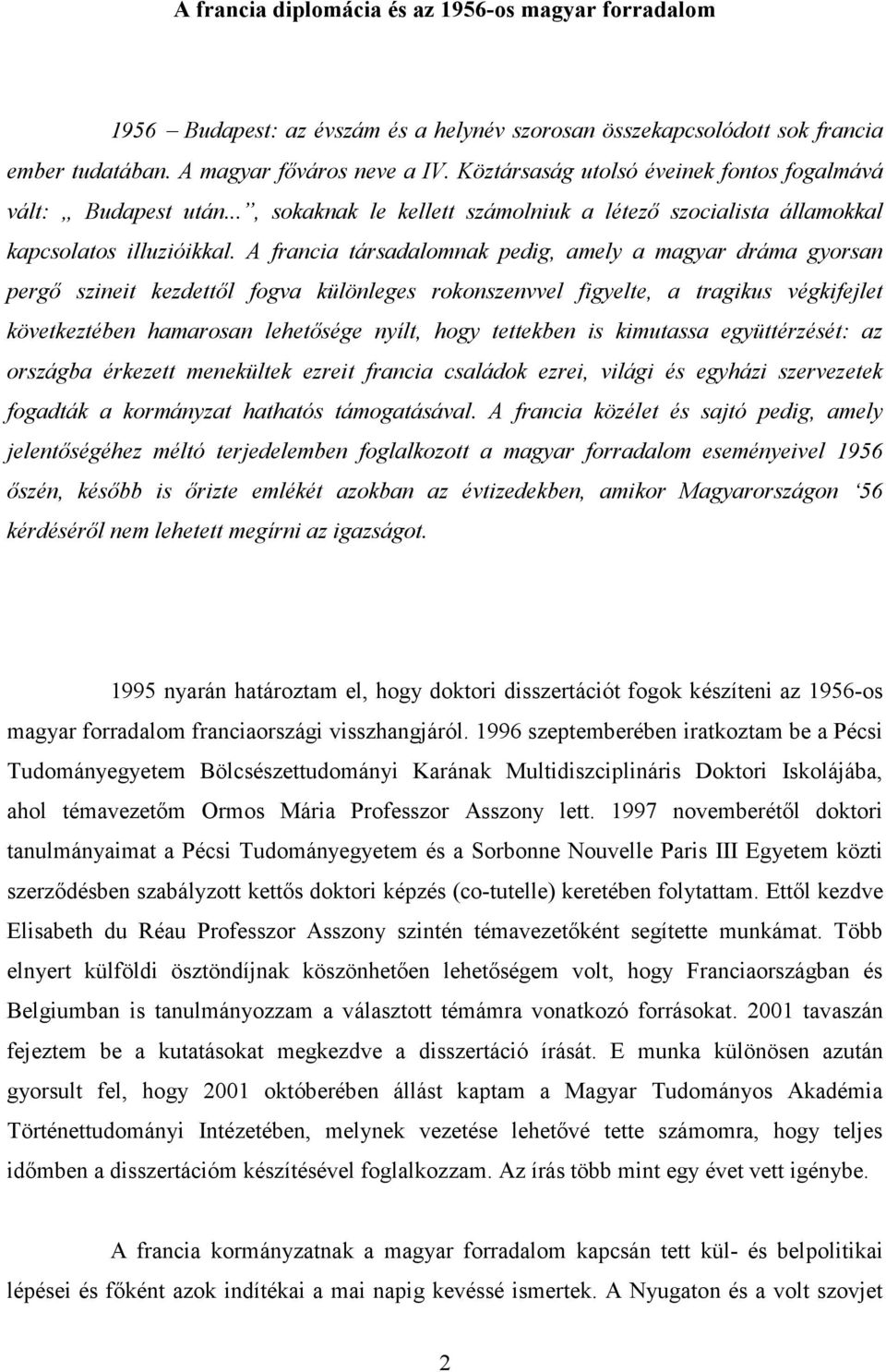 A francia társadalomnak pedig, amely a magyar dráma gyorsan pergő szineit kezdettől fogva különleges rokonszenvvel figyelte, a tragikus végkifejlet következtében hamarosan lehetősége nyílt, hogy