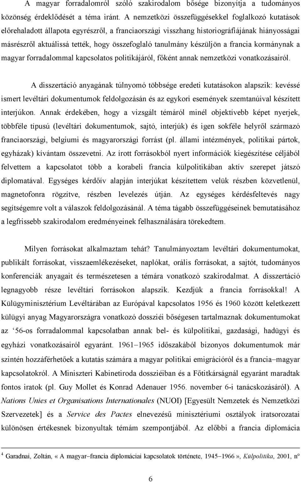 tanulmány készüljön a francia kormánynak a magyar forradalommal kapcsolatos politikájáról, főként annak nemzetközi vonatkozásairól.