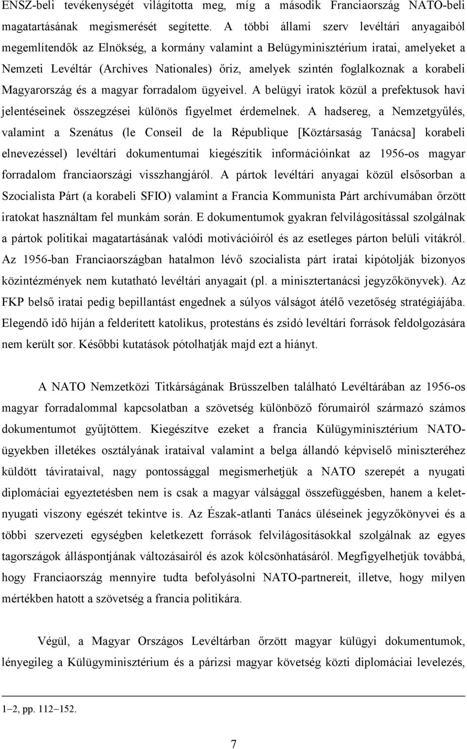 foglalkoznak a korabeli Magyarország és a magyar forradalom ügyeivel. A belügyi iratok közül a prefektusok havi jelentéseinek összegzései különös figyelmet érdemelnek.