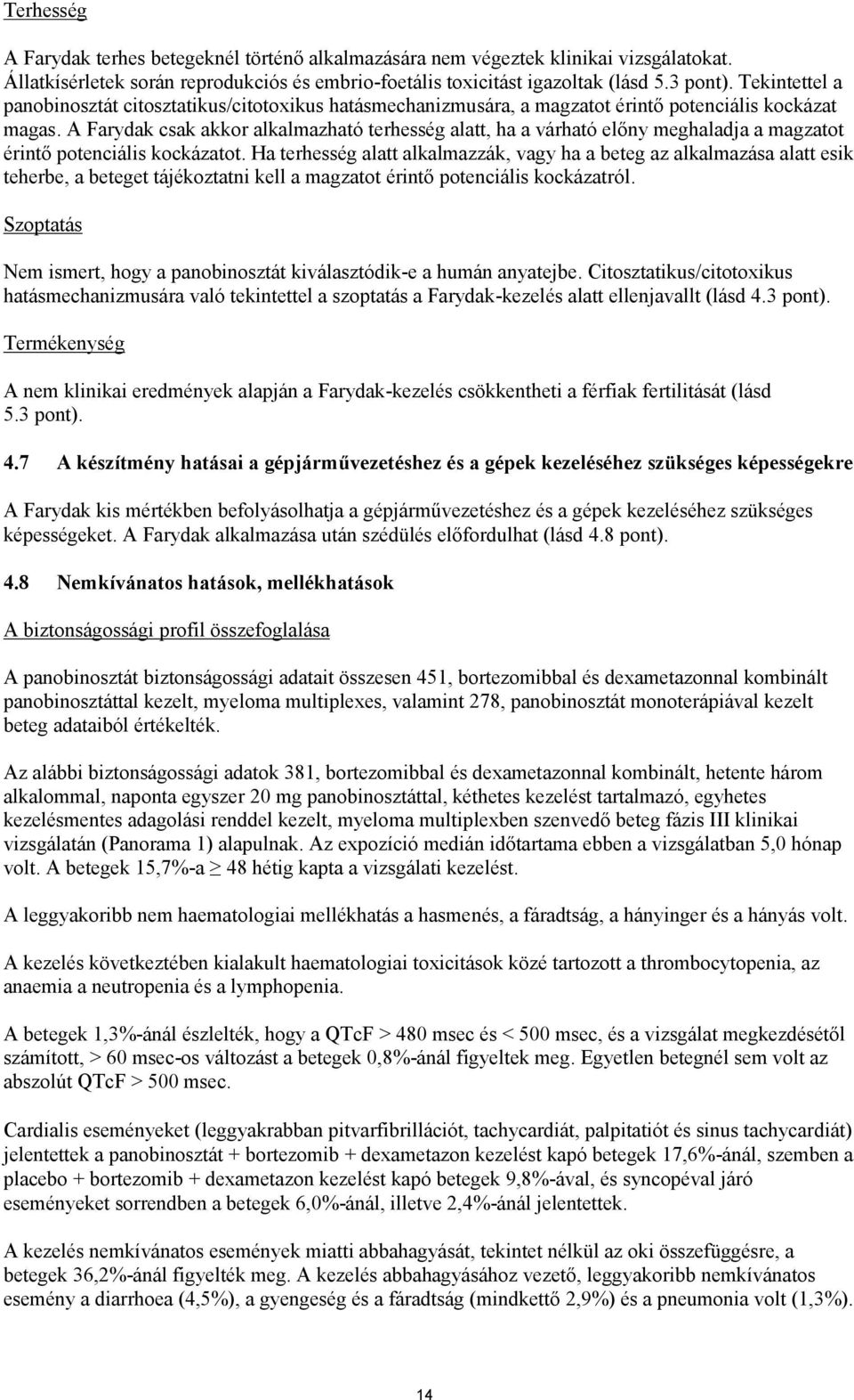 A Farydak csak akkor alkalmazható terhesség alatt, ha a várható előny meghaladja a magzatot érintő potenciális kockázatot.