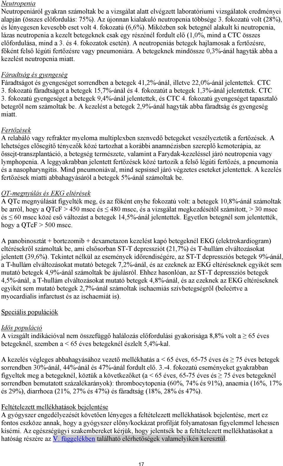 Miközben sok betegnél alakult ki neutropenia, lázas neutropenia a kezelt betegeknek csak egy részénél fordult elő (1,0%, mind a CTC összes előfordulása, mind a 3. és 4. fokozatok esetén).