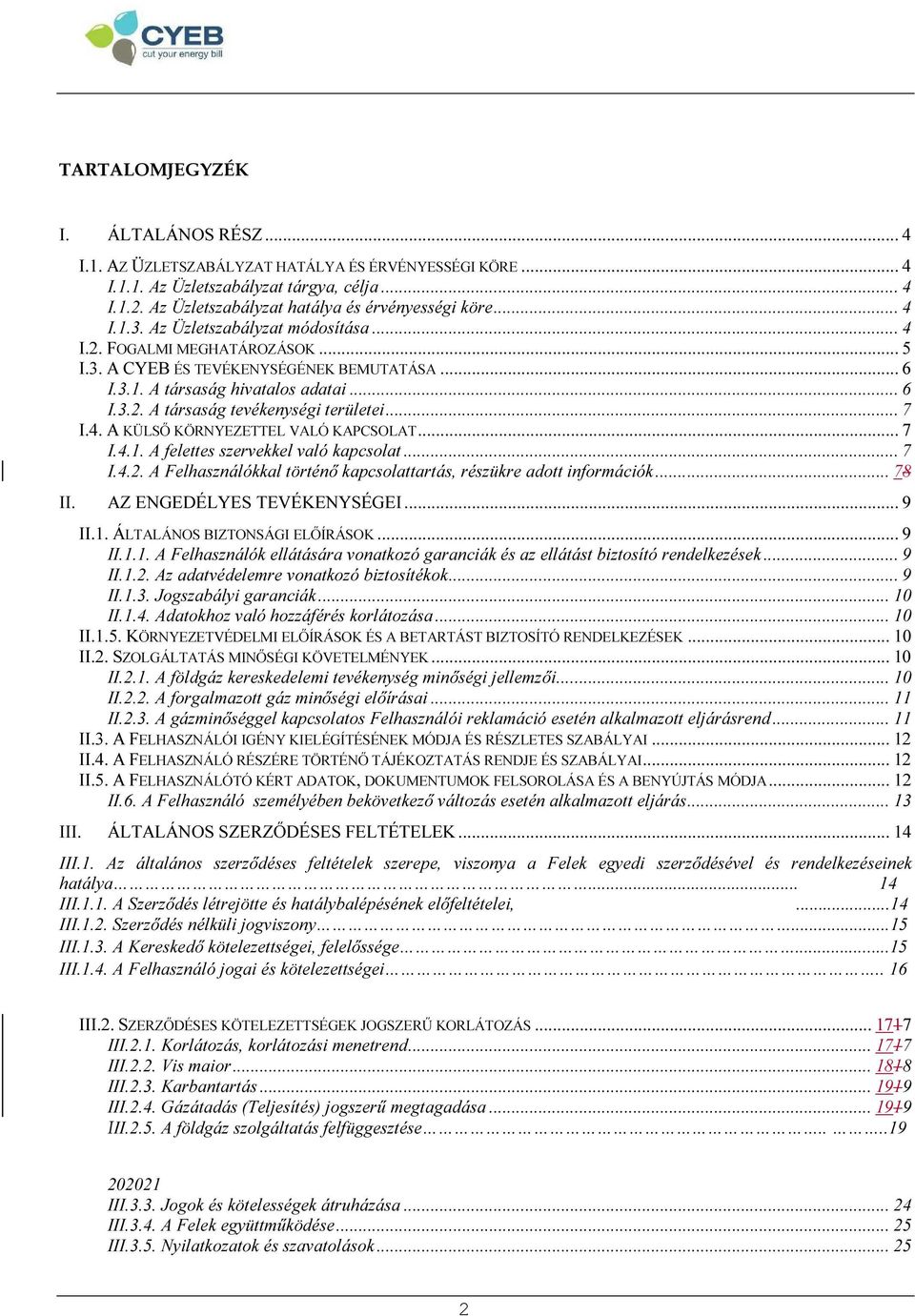 .. 7 I.4. A KÜLSŐ KÖRNYEZETTEL VALÓ KAPCSOLAT... 7 I.4.1. A felettes szervekkel való kapcsolat... 7 I.4.2. A Felhasználókkal történő kapcsolattartás, részükre adott információk... 78 II.