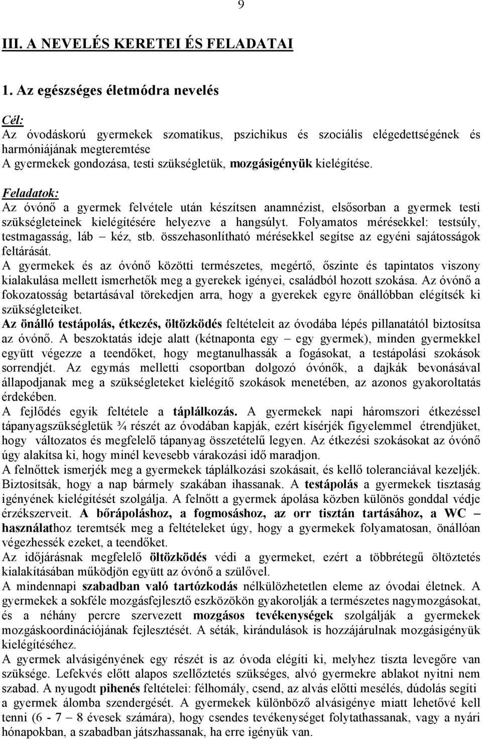 mozgásigényük kielégítése. Feladatok: Az óvónı a gyermek felvétele után készítsen anamnézist, elsısorban a gyermek testi szükségleteinek kielégítésére helyezve a hangsúlyt.