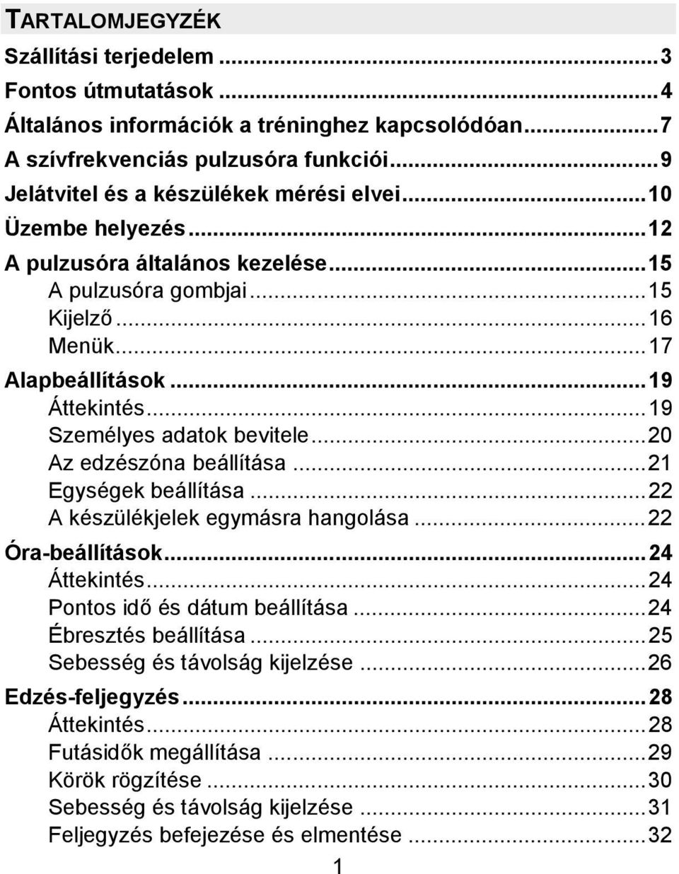 ..19 Személyes adatok bevitele...20 Az edzészóna beállítása...21 Egységek beállítása...22 A készülékjelek egymásra hangolása...22 Óra-beállítások...24 Áttekintés.