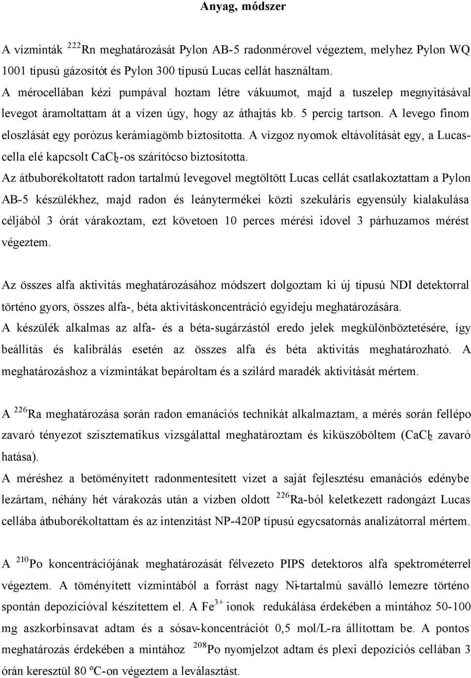 A levego finom eloszlását egy porózus kerámiagömb biztosította. A vízgoz nyomok eltávolítását egy, a Lucascella elé kapcsolt CaCl 2 -os szárítócso biztosította.