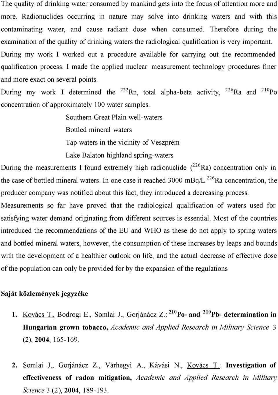 Therefore during the examination of the quality of drinking waters the radiological qualification is very important.