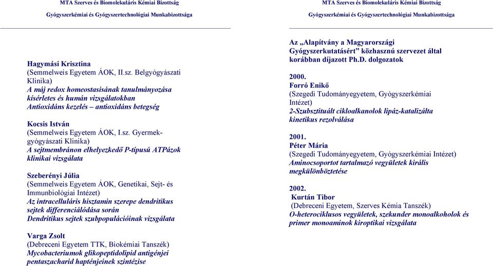 intracelluláris hisztamin szerepe dendritikus sejtek differenciálódása során Dendritikus sejtek szubpopulációinak vizsgálata Varga Zsolt (Debreceni Egyetem TTK, Biokémiai Tanszék) Mycobacteriumok