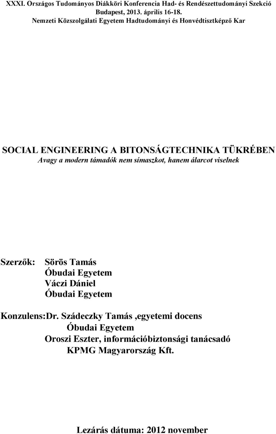 modern támadók nem símaszkot, hanem álarcot viselnek Szerzők: Sörös Tamás Óbudai Egyetem Váczi Dániel Óbudai Egyetem