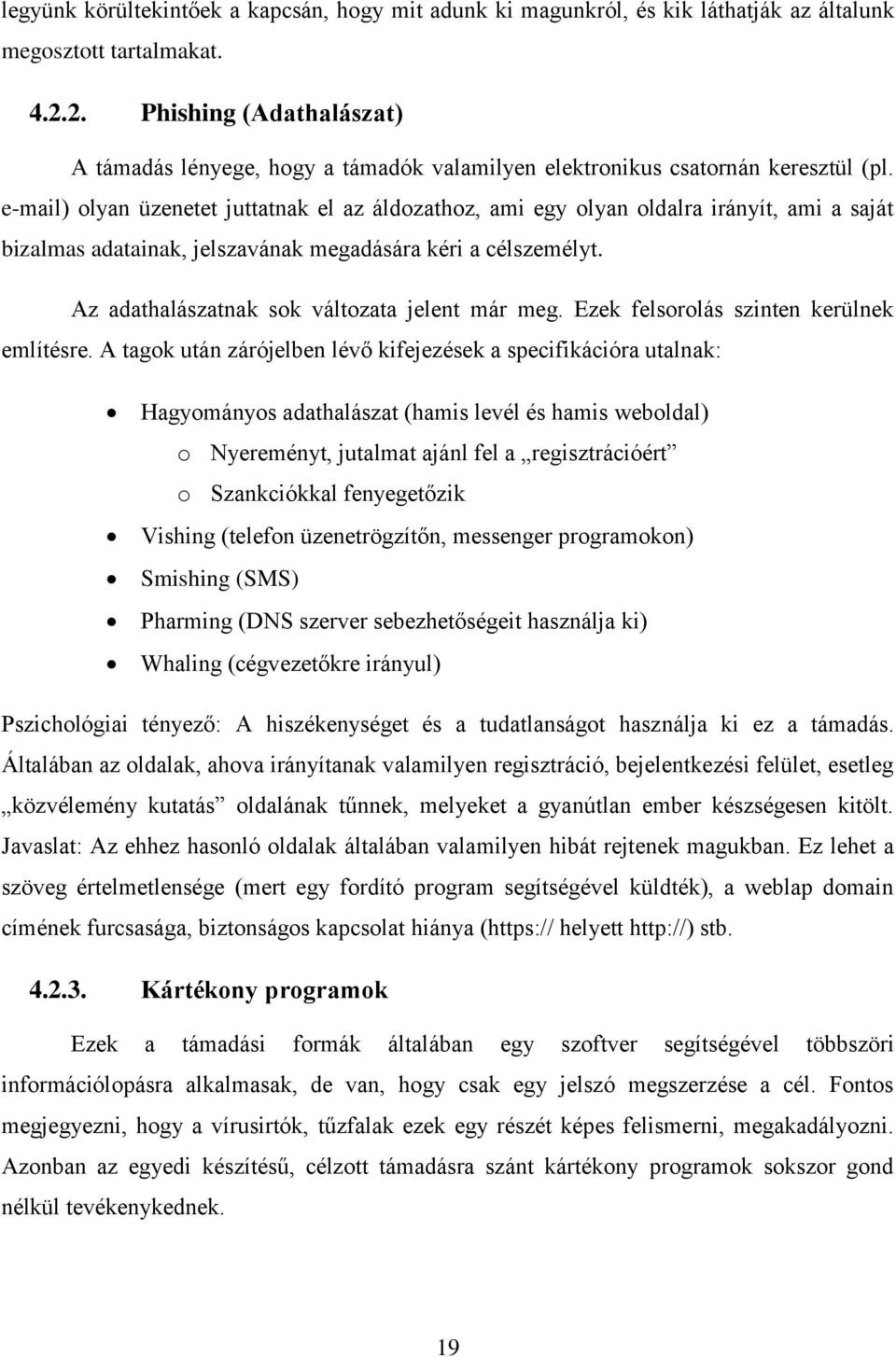 e-mail) olyan üzenetet juttatnak el az áldozathoz, ami egy olyan oldalra irányít, ami a saját bizalmas adatainak, jelszavának megadására kéri a célszemélyt.