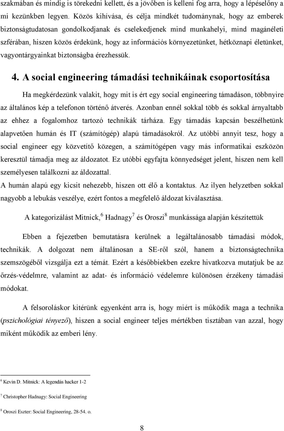 környezetünket, hétköznapi életünket, vagyontárgyainkat biztonságba érezhessük. 4.