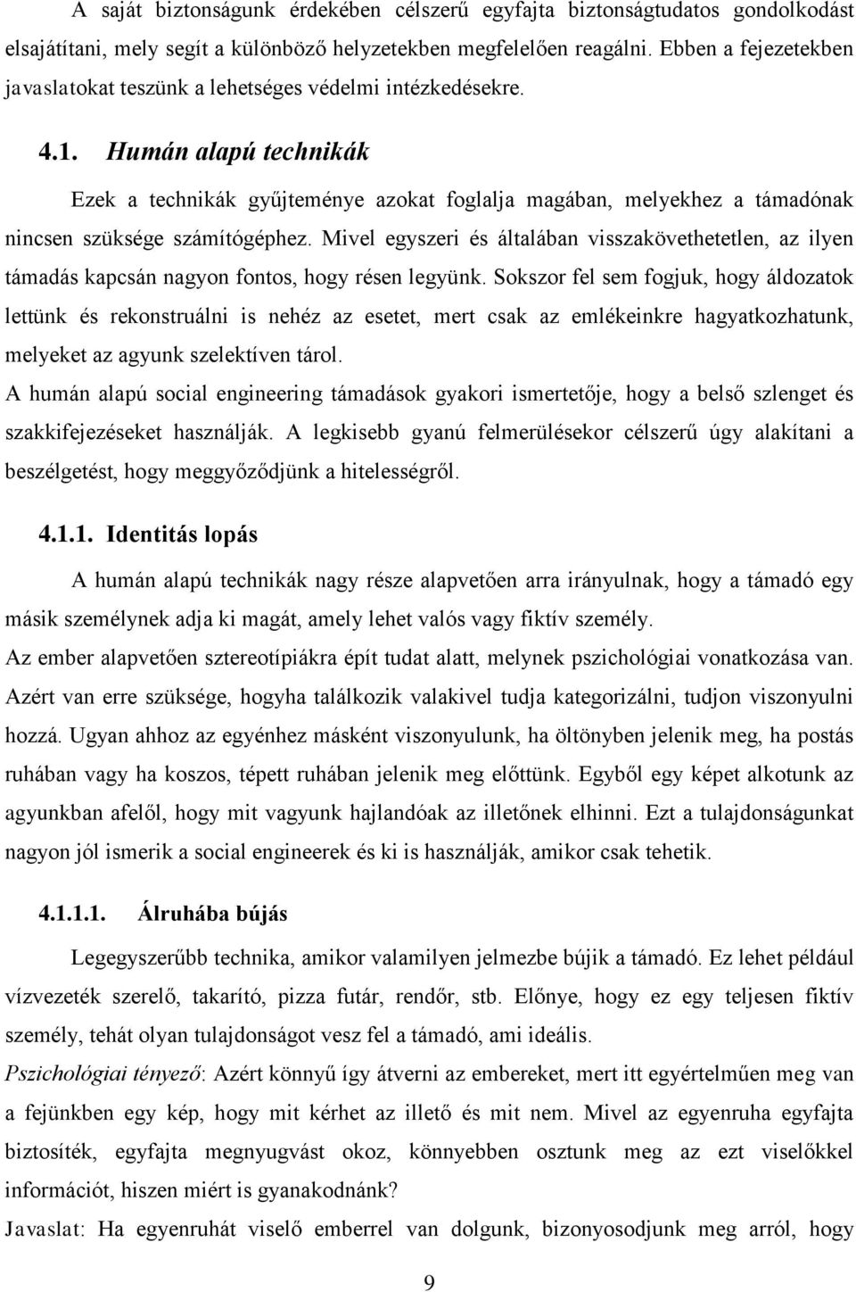 Humán alapú technikák Ezek a technikák gyűjteménye azokat foglalja magában, melyekhez a támadónak nincsen szüksége számítógéphez.