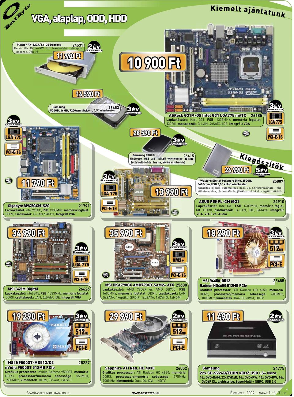 1333MHz, memória foglalat: DDRII, csatlakozók: G-LAN, SATAx4, Integrált VGA 13 990 Ft Kie 35 990 Ft zítő k 24 990 Ft 5év Western Digital Passport Elite,, 25807 5400rpm, USB 2,5 külső winchester