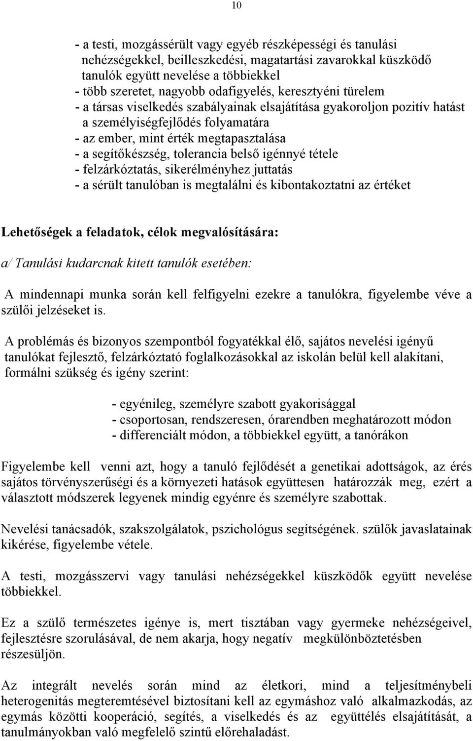 tolerancia belső igénnyé tétele - felzárkóztatás, sikerélményhez juttatás - a sérült tanulóban is megtalálni és kibontakoztatni az értéket Lehetőségek a feladatok, célok megvalósítására: a/ Tanulási