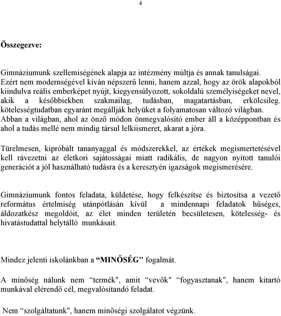 tudásban, magatartásban, erkölcsileg. kötelességtudatban egyaránt megállják helyüket a folyamatosan változó világban.