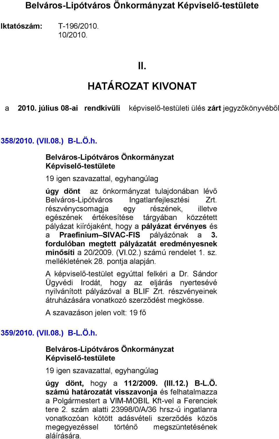 részvénycsomagja egy részének, illetve egészének értékesítése tárgyában közzétett pályázat kiírójaként, hogy a pályázat érvényes és a Praefinium SIVAC-FIS pályázónak a 3.