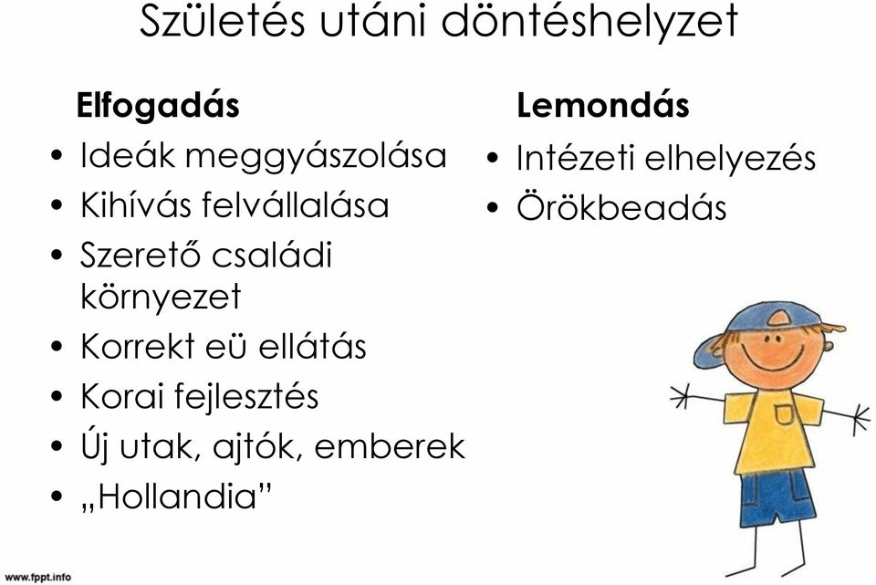 környezet Korrekt eü ellátás Korai fejlesztés Új