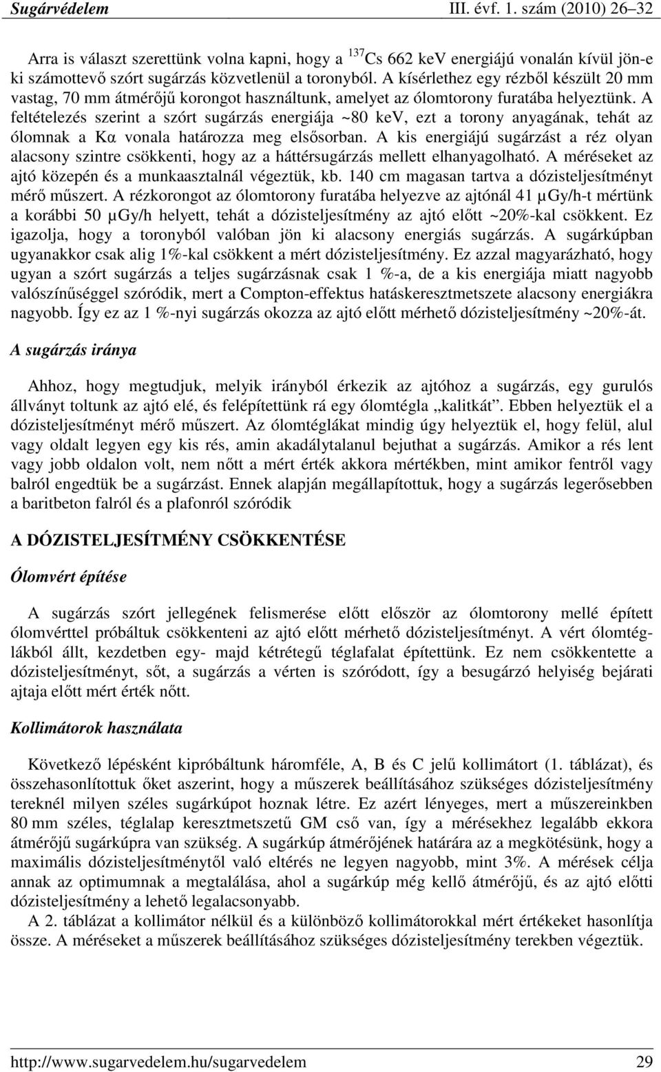 A feltételezés szerint a szórt sugárzás energiája ~80 kev, ezt a torony anyagának, tehát az ólomnak a Kα vonala határozza meg elsısorban.