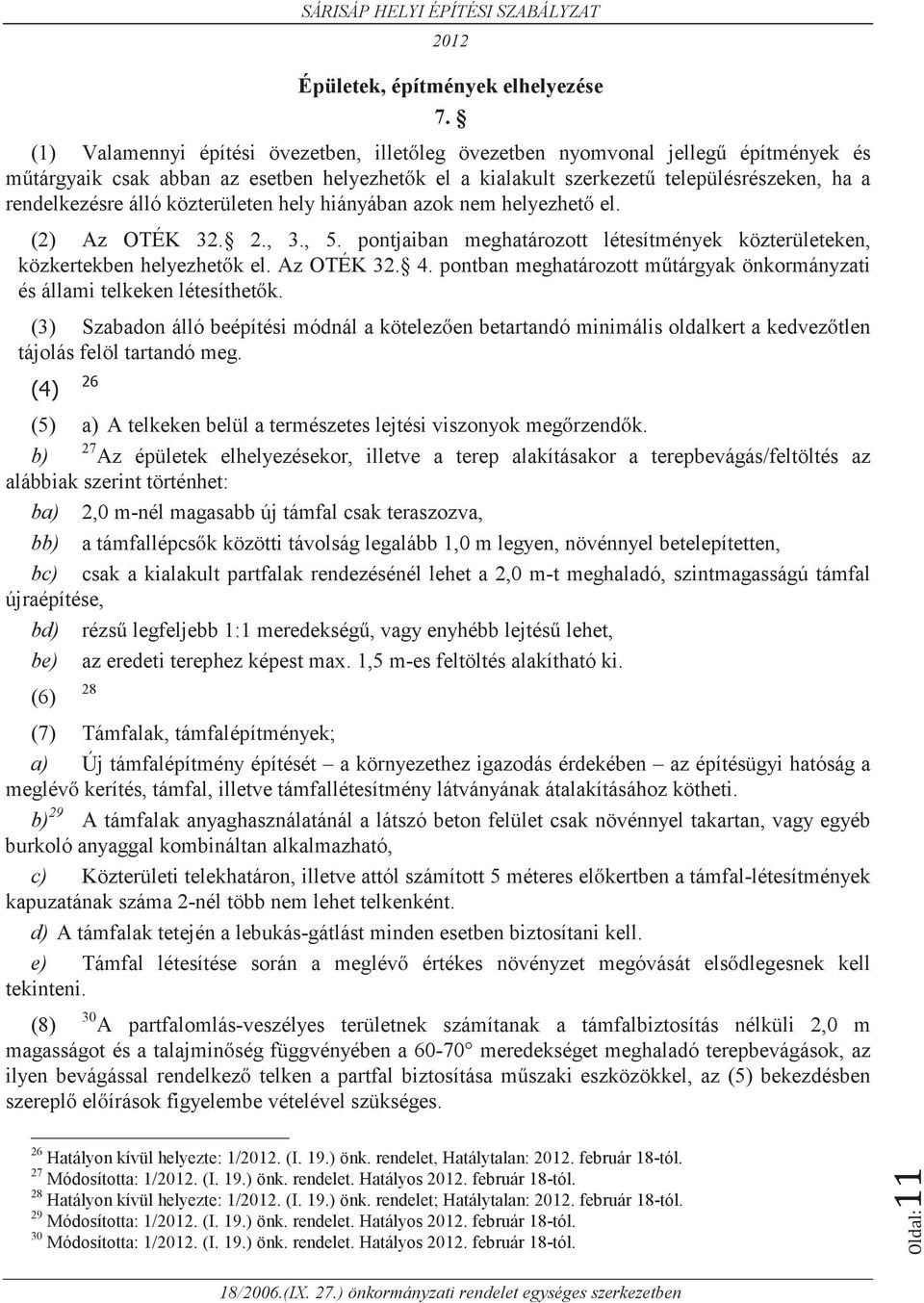 közterületen hely hiányában azok nem helyezhető el. (2) Az OTÉK 32. 2., 3., 5. pontjaiban meghatározott létesítmények közterületeken, közkertekben helyezhetők el. Az OTÉK 32. 4.