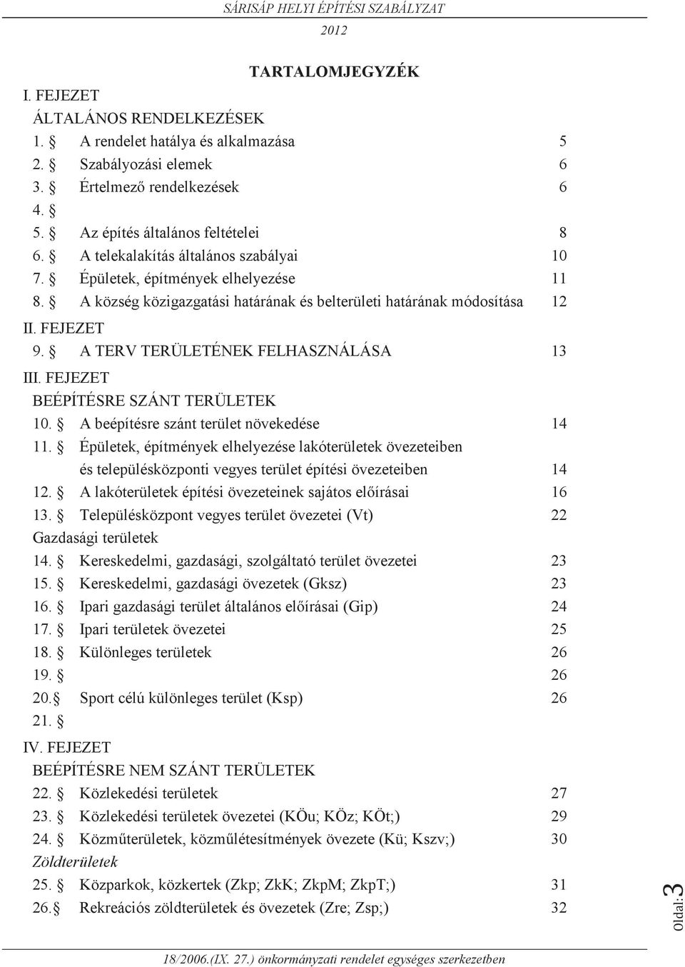 A TERV TERÜLETÉNEK FELHASZNÁLÁSA 13 III. FEJEZET BEÉPÍTÉSRE SZÁNT TERÜLETEK 10. A beépítésre szánt terület növekedése 14 11.