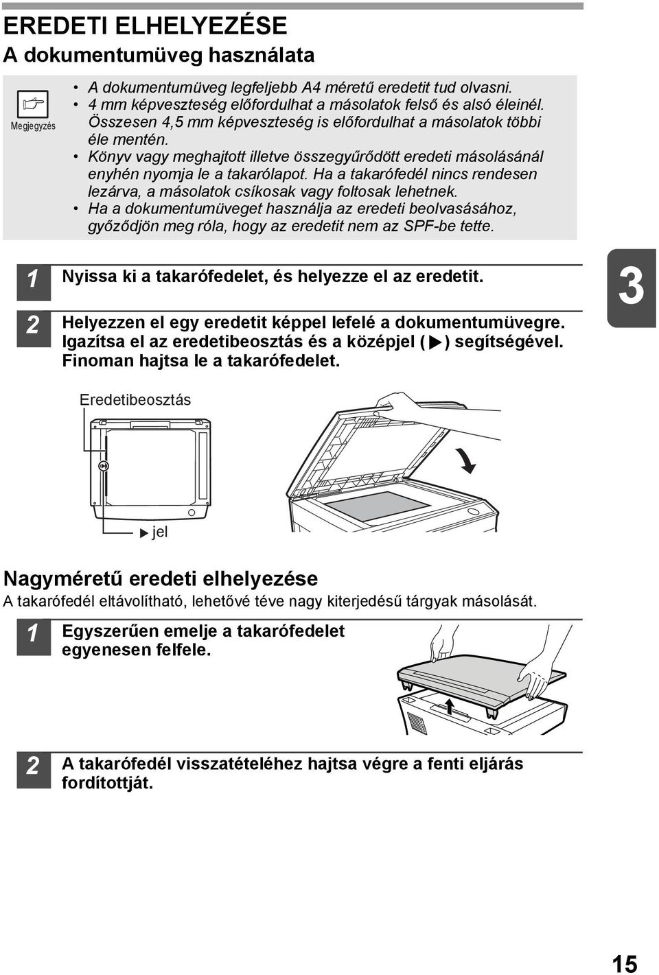 Ha a takarófedél nincs rendesen lezárva, a másolatok csíkosak vagy foltosak lehetnek.