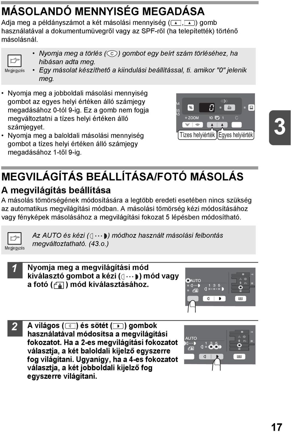 Nyomja meg a jobboldali másolási mennyiség gombot az egyes helyi értéken álló számjegy megadásához 0-tól 9-ig. Ez a gomb nem fogja megváltoztatni a tízes helyi értéken álló számjegyet.