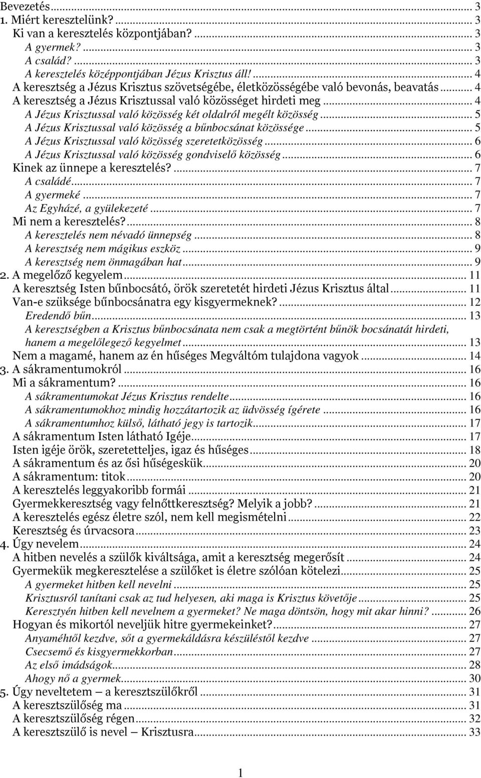 .. 4 A Jézus Krisztussal való közösség két oldalról megélt közösség... 5 A Jézus Krisztussal való közösség a bűnbocsánat közössége... 5 A Jézus Krisztussal való közösség szeretetközösség.