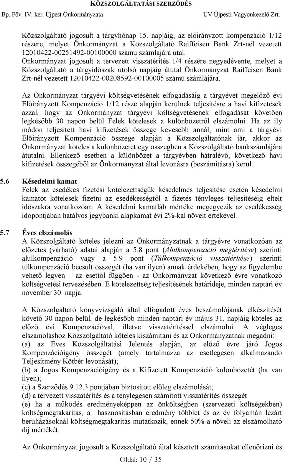 Önkormányzat jogosult a tervezett visszatérítés 1/4 részére negyedévente, melyet a Közszolgáltató a tárgyidőszak utolsó napjáig átutal Önkormányzat Raiffeisen Bank Zrt-nél vezetett