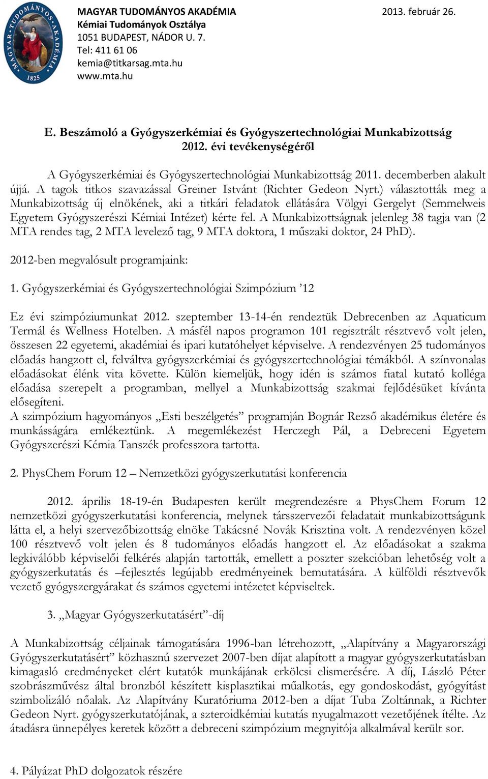 ) választották meg a Munkabizottság új elnökének, aki a titkári feladatok ellátására Völgyi Gergelyt (Semmelweis Egyetem Gyógyszerészi Kémiai Intézet) kérte fel.