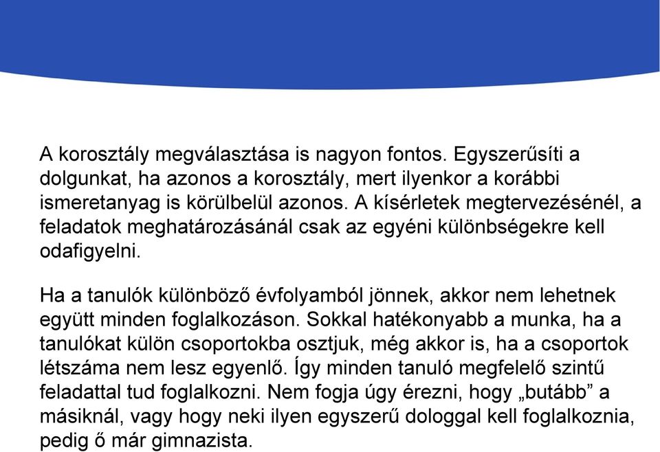 Ha a tanulók különböző évfolyamból jönnek, akkor nem lehetnek együtt minden foglalkozáson.