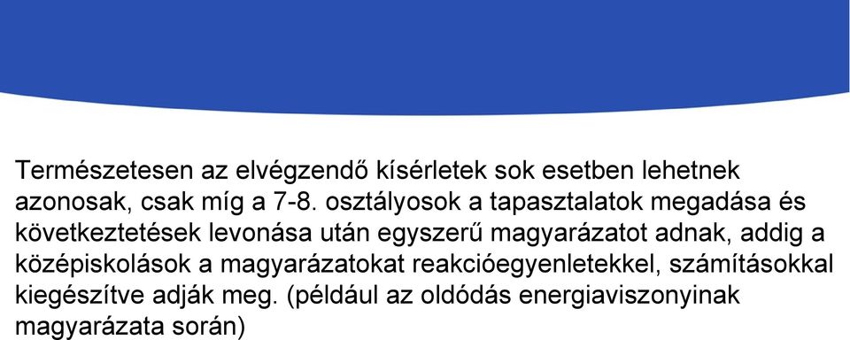 magyarázatot adnak, addig a középiskolások a magyarázatokat reakcióegyenletekkel,