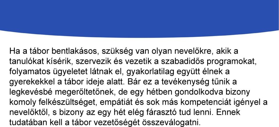 Bár ez a tevékenység tűnik a legkevésbé megerőltetőnek, de egy hétben gondolkodva bizony komoly felkészültséget, empátiát