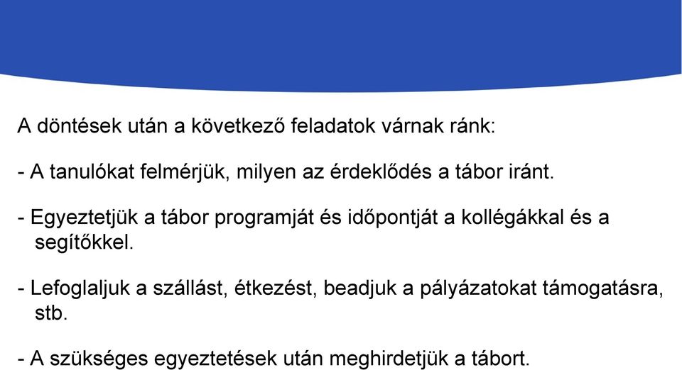 - Egyeztetjük a tábor programját és időpontját a kollégákkal és a segítőkkel.