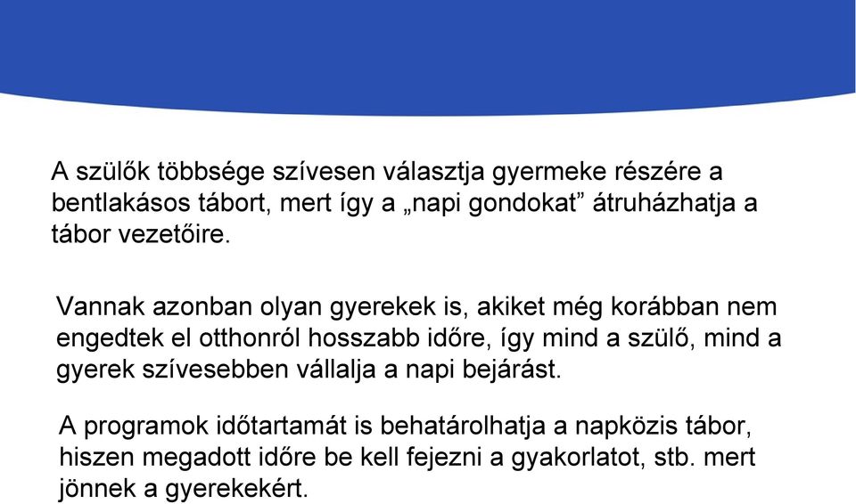 Vannak azonban olyan gyerekek is, akiket még korábban nem engedtek el otthonról hosszabb időre, így mind a