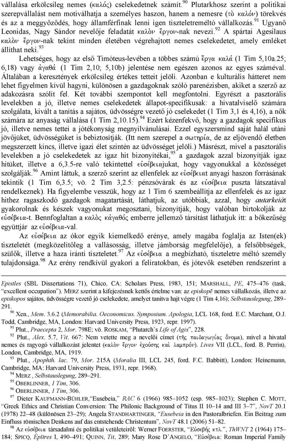 92 A spártai Agesilaus kalo.n e;rgon-nak tekint minden életében végrehajtott nemes cselekedetet, amely emléket állíthat neki.