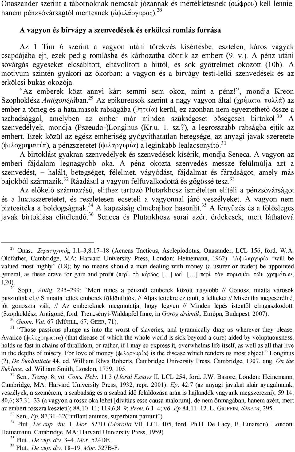 az embert (9. v.). A pénz utáni sóvárgás egyeseket elcsábított, eltávolított a hittől, és sok gyötrelmet okozott (10b).