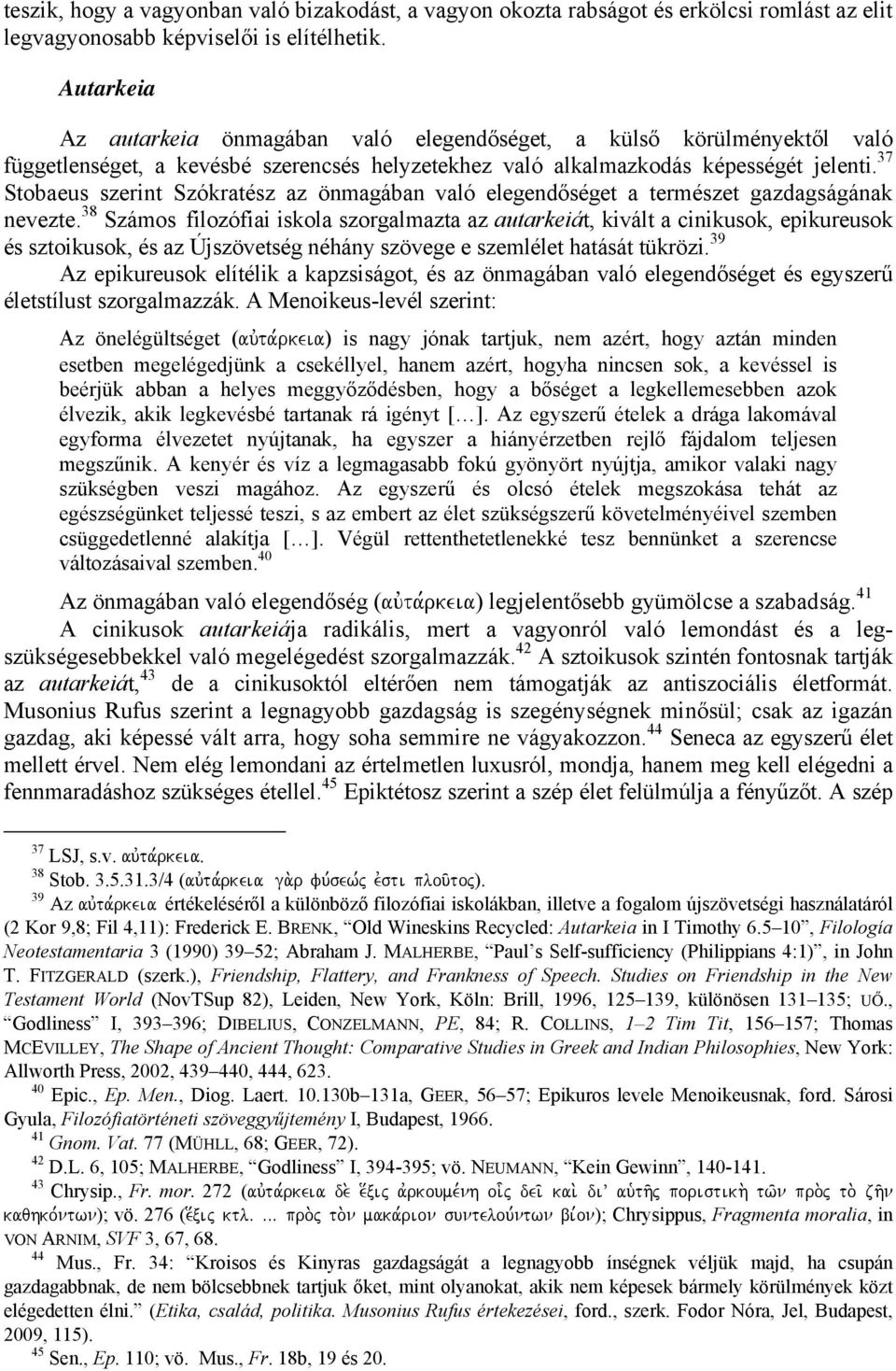 37 Stobaeus szerint Szókratész az önmagában való elegendőséget a természet gazdagságának nevezte.