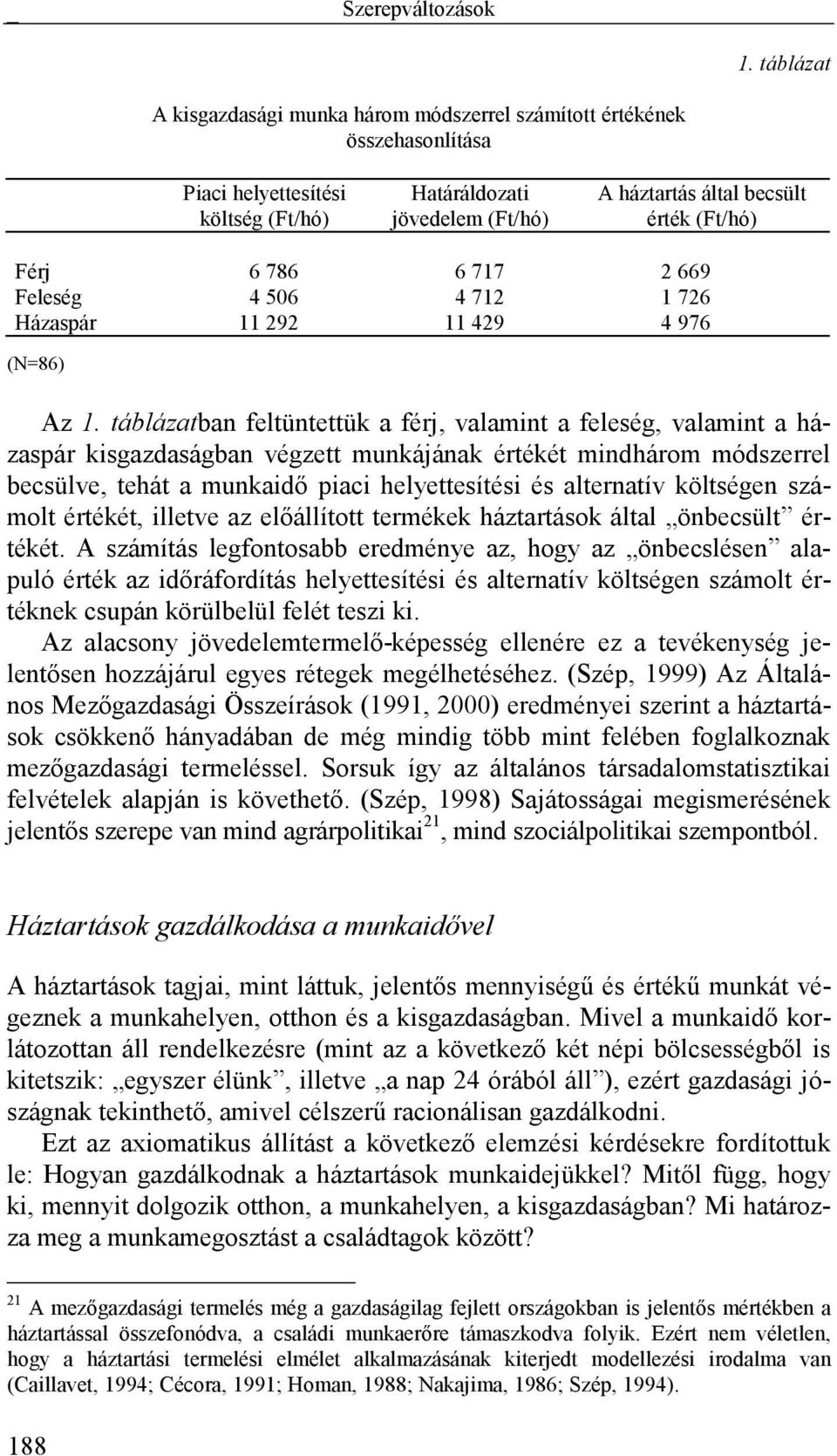 786 6 717 2 669 Feleség 4 506 4 712 1 726 Házaspár 11 292 11 429 4 976 (N=86) Az 1.