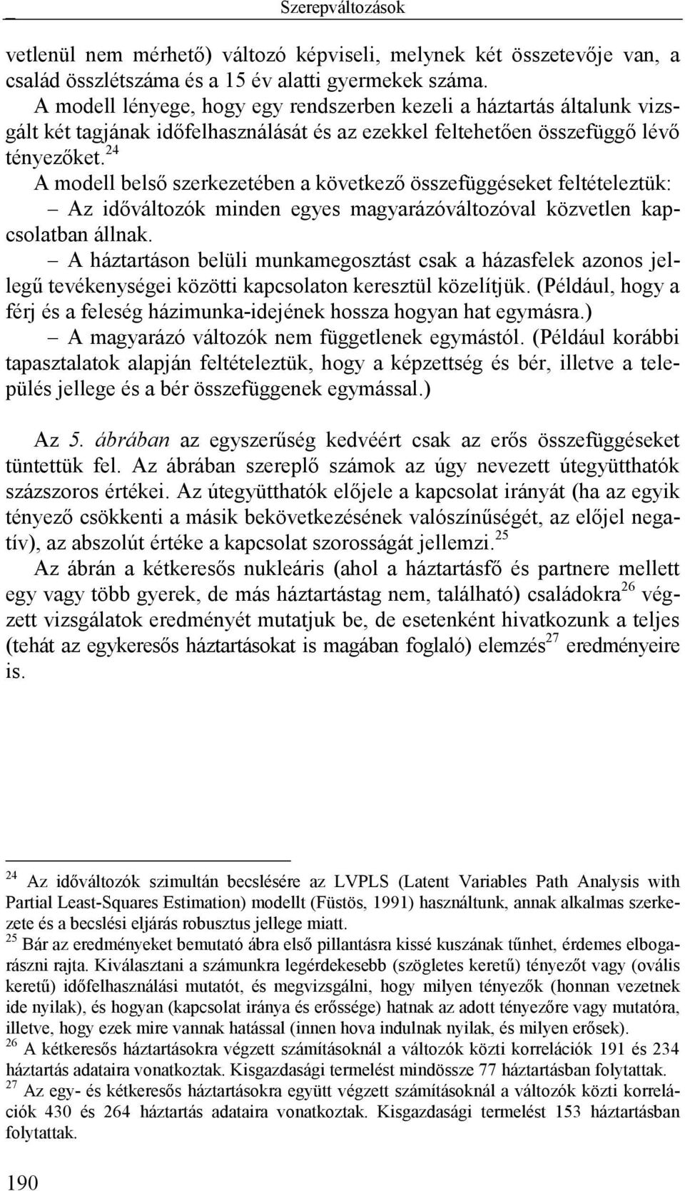 24 A modell belső szerkezetében a következő összefüggéseket feltételeztük: Az időváltozók minden egyes magyarázóváltozóval közvetlen kapcsolatban állnak.