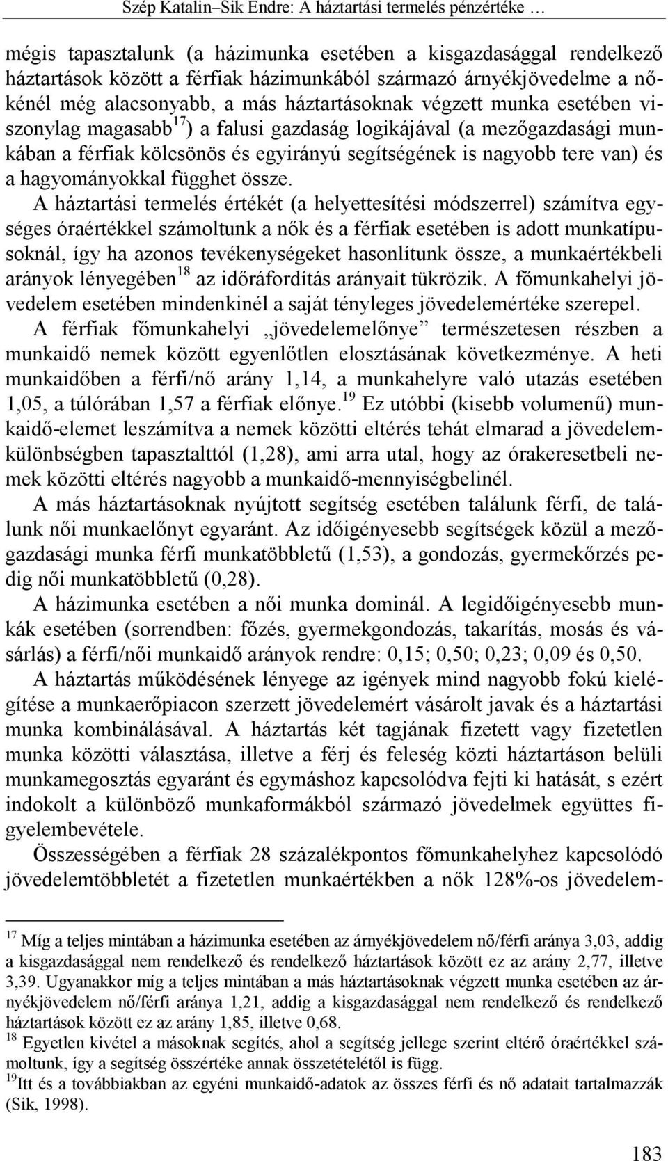 nagyobb tere van) és a hagyományokkal függhet össze.