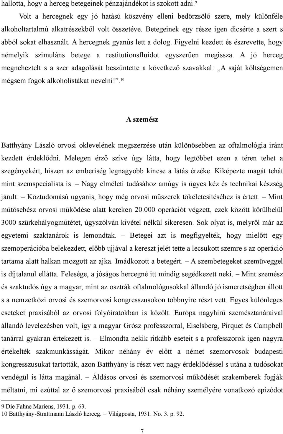 Figyelni kezdett és észrevette, hogy némelyik szimuláns betege a restitutionsfluidot egyszerűen megissza.