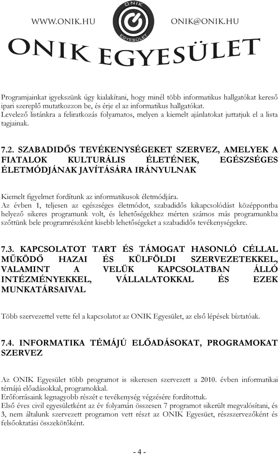 SZABADIDŐS TEVÉKENYSÉGEKET SZERVEZ, AMELYEK A FIATALOK KULTURÁLIS ÉLETÉNEK, EGÉSZSÉGES ÉLETMÓDJÁNAK JAVÍTÁSÁRA IRÁNYULNAK Kiemelt figyelmet fordítunk az informatikusok életmódjára.