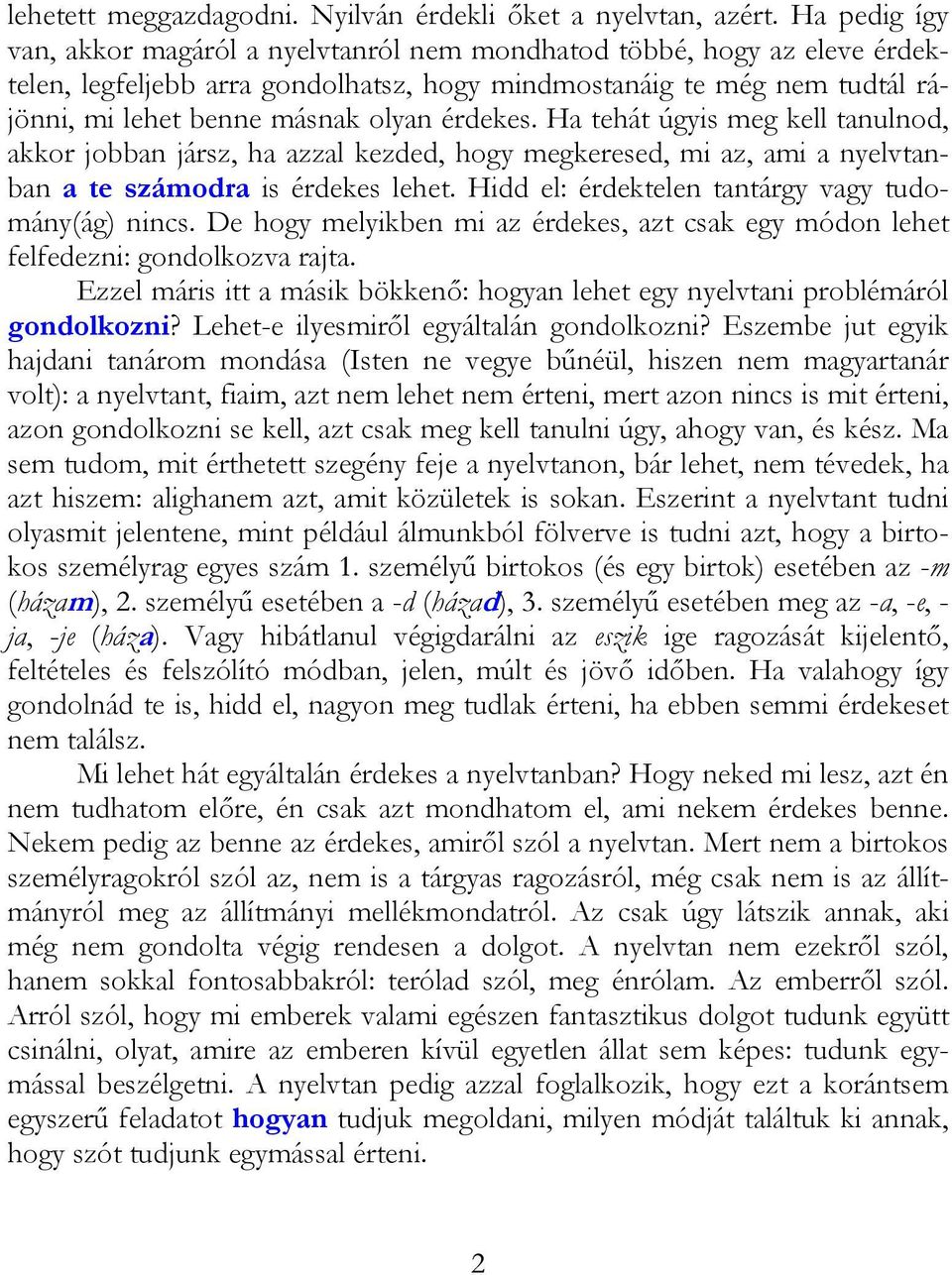 érdekes. Ha tehát úgyis meg kell tanulnod, akkor jobban jársz, ha azzal kezded, hogy megkeresed, mi az, ami a nyelvtanban a te számodra is érdekes lehet.