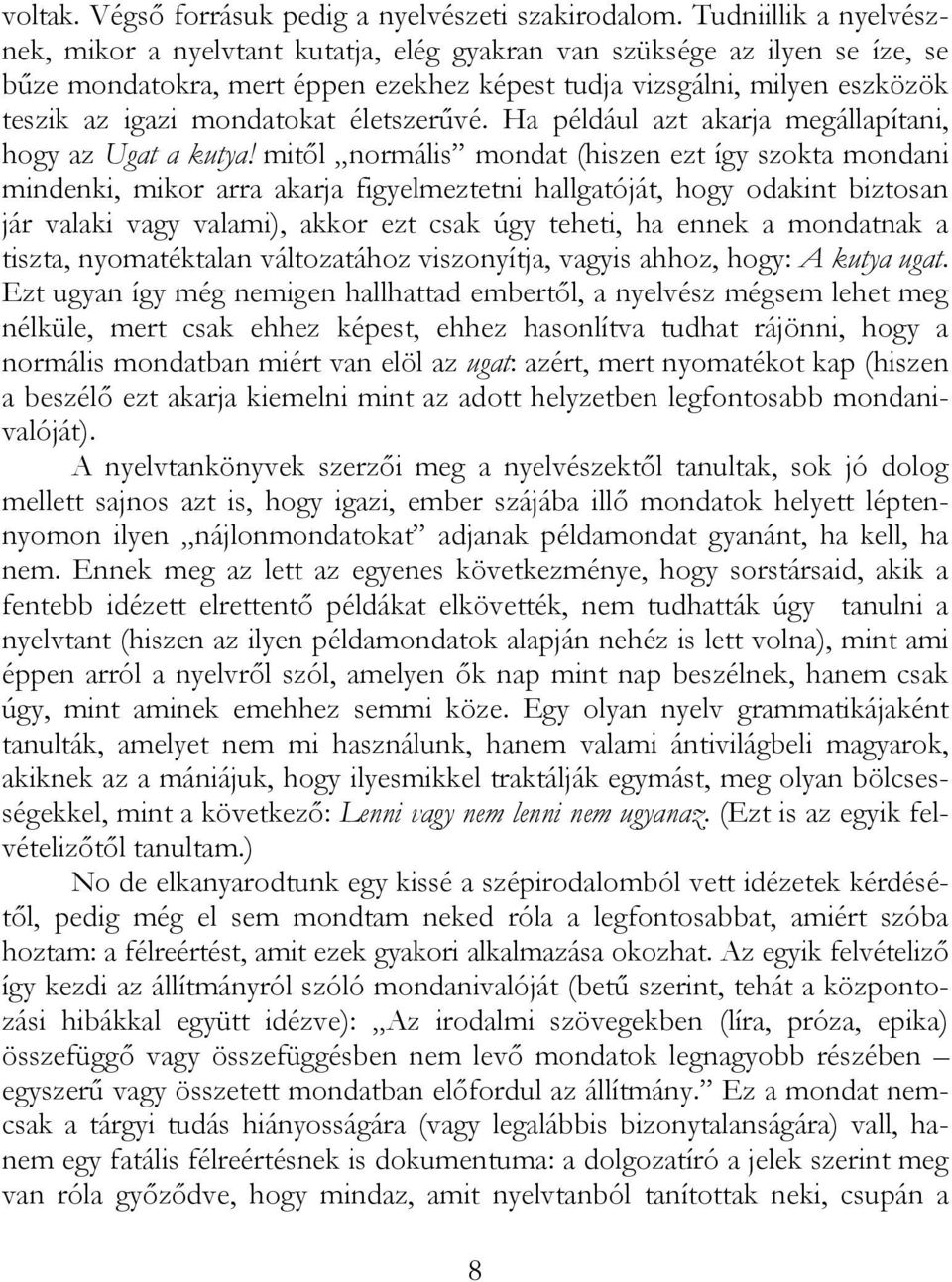 mondatokat életszerűvé. Ha például azt akarja megállapítani, hogy az Ugat a kutya!